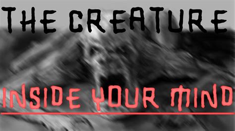 THE CREATURE : Inside the Mind of a Self